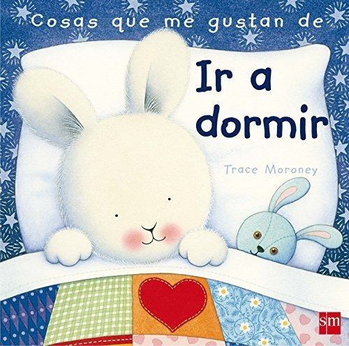 Cosas que me gustan de ir a dormir / The Things I Love About Bedtime, de Tracey Moroney. Editorial EDICIONES SM, tapa dura en español, 2011