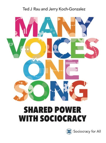 Many Voices One Song, De Ted Rau Y Jerry Koch-gonzalez. Editorial Sociocracy For All, Tapa Blanda En Inglés, 2018