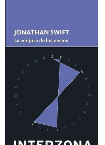 Conjura de los necios, La, de Swift, Jonathan. Editorial INTERZONA EDITO en español