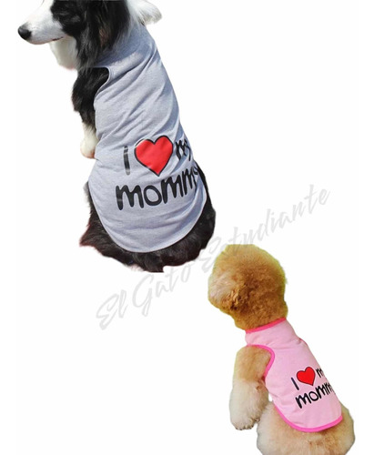 Polera Mascota Perro Gato I Love My Mommy Te Amo Mamá 