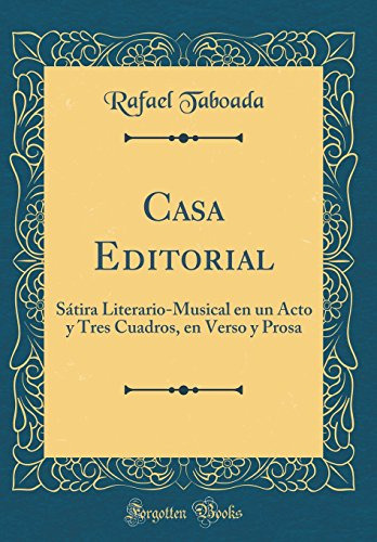 Casa Editorial: Satira Literario-musical En Un Acto Y Tres C