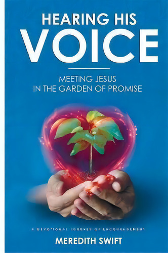 Hearing His Voice : Meeting Jesus In The Garden Of Promise, De Meredith Louise Swift. Editorial Meredith Swift Author, Tapa Blanda En Inglés