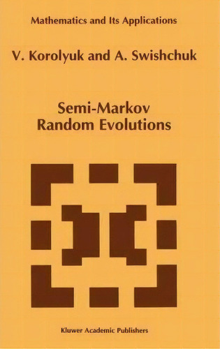 Semi-markov Random Evolutions, De Vladimir S. Koroliuk. Editorial Springer, Tapa Dura En Inglés