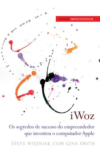 Iwoz. Os Segredos De Sucesso Do Empreendedor Que Inventou Oputador Apple, De Steve Wozniak. Editora Actual Em Português