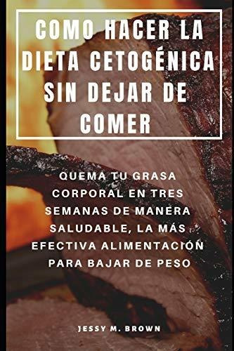 Libro : Como Hacer La Dieta Cetogenica Sin Dejar De Comer..