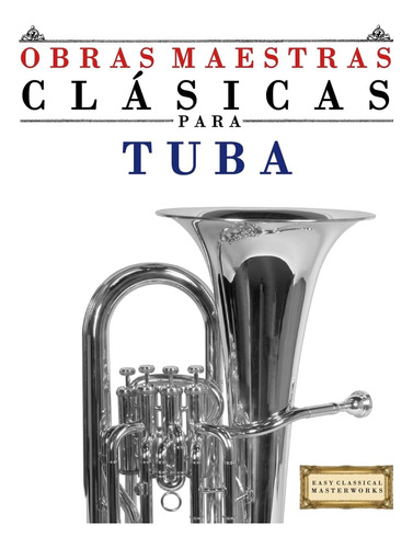 Libro: Obras Maestras Clásicas Para Tuba: Piezas Fáciles De