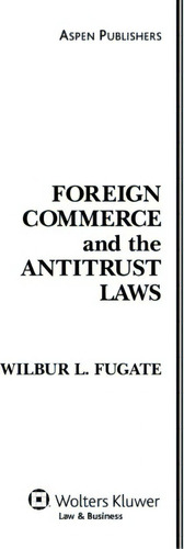 Foreign Commerce And The Antitrust Laws, De Wilbur L Fugate. Editorial Aspen Publishers Inc U S, Tapa Dura En Inglés