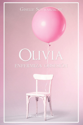 Olivia. Enfermiza Obsesión - Giselle Schwarzkopf