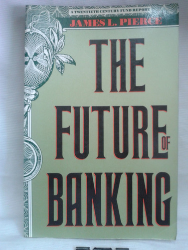 The Future Of Banking  James L. Pierce- Yale U. P. En Inglés