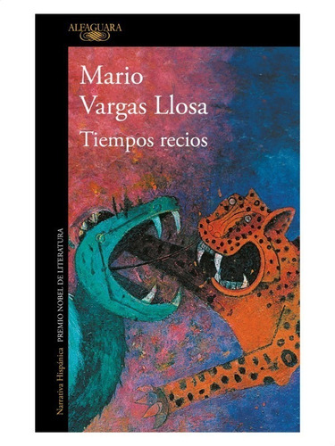 Tiempos Recios - Mario Vargas Llosa - Alfaguara