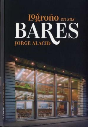 Libro: Logroño En Sus Bares - Ignacio Peyro Jiménez