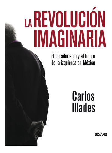 Libro La Revolución Imaginaria - Carlos Illades