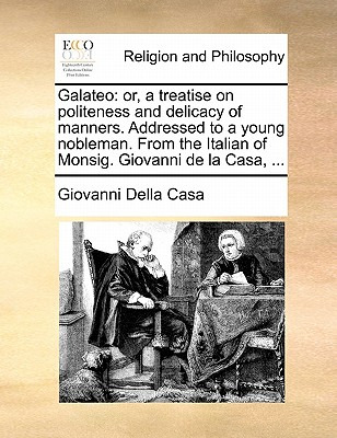 Libro Galateo: Or, A Treatise On Politeness And Delicacy ...