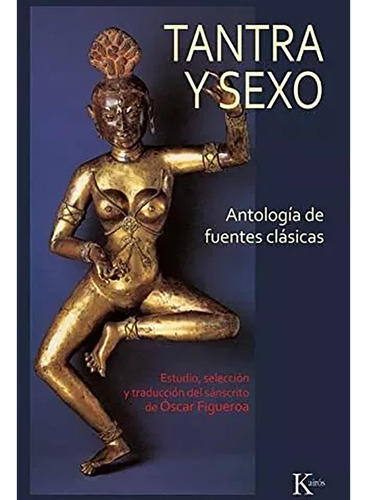 Tantra Y Sexo . Antologia De Fuentes Clasicas - Kairos - #c