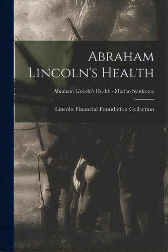 Abraham Lincoln's Health; Abraham Lincoln's Health - Marfan Syndrome, De Lincoln Financial Foundation Collection. Editorial Hassell Street Pr, Tapa Blanda En Inglés