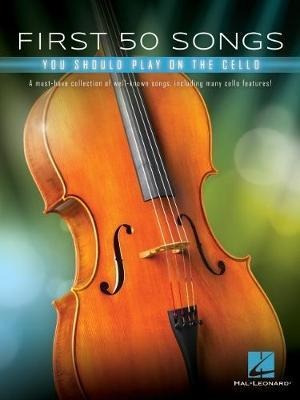 First 50 Songs You Should Play On Cello : A Must-have Col...