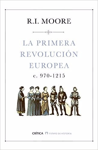 La Primera Revolución Europea 950 1215 R I Moore Ed Crítica