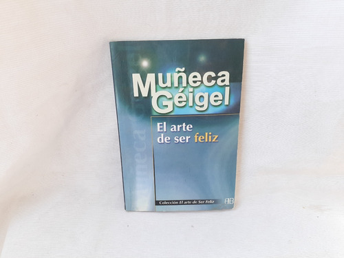 El Arte De Ser Feliz Muñeca Geigel Arkano Books