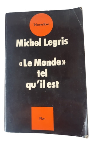 Le Monde Tel Qu' Il Est / Michel Legris / Ed Plon / Francés