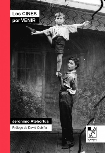 Los Cines Por Venir - Dialogos Con Autores Contemporaneos, De Atehortua, Jeronimo. Editorial La Marca, Tapa Blanda En Español