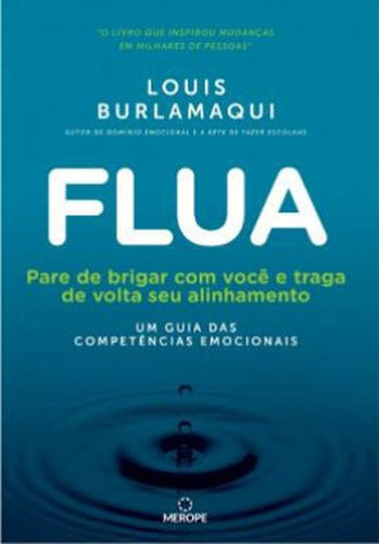 Flua: Pare De Brigar Com Você E Traga De Volta Seu Alinhamento - Um Guia Das Competências Emocionais, De Burlamaqui, Louis. Editora Merope Editora, Capa Mole, Edição 1ª Edição - 2018 Em Português