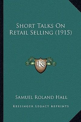 Libro Short Talks On Retail Selling (1915) - Samuel Rolan...