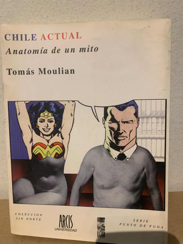 Chile Actual. Anatomía De Un Mito. Tomás Moulian (Usado)