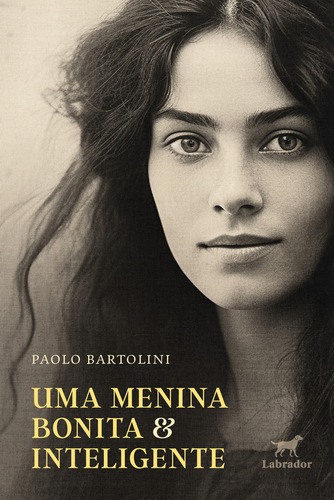 Uma menina bonita e inteligente, de Paolo Bartolini. Editora LABRADOR, capa mole, edição 1 em português, 2023