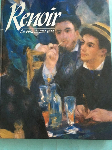 Renoir: La Obra De Una Vida . Sophie Monneret