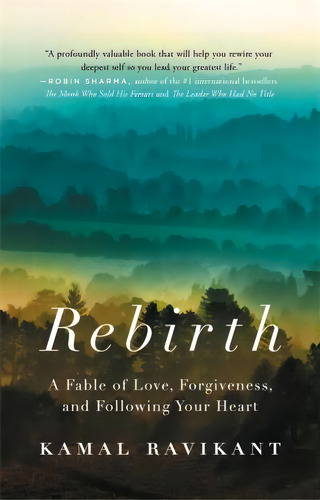 Rebirth : A Fable Of Love, Forgiveness, And Following Your Heart, De Kamal Ravikant. Editorial Little, Brown & Company, Tapa Blanda En Inglés