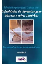 Comprar Livro Guia Prático Para Ajudar Crianças Com Dificuldade De Aprendizagem: Dislexia E Outros Distúrbios - Jaime Zorzi [2008]