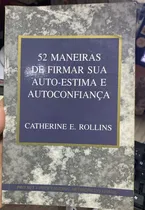 Comprar Livro 52 Maneiras De Firmar Sua Auto-estima E Autoconfiança - Catherine E. Rolligs [1996]
