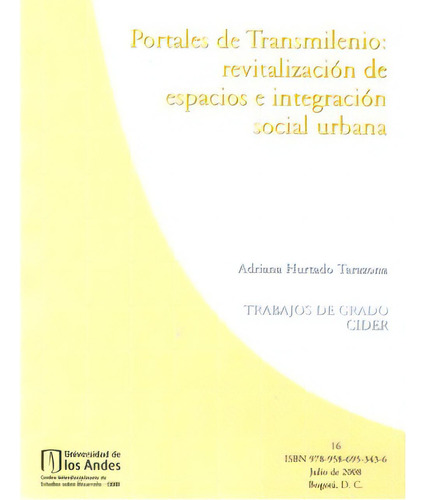 Portales De Transmilenio: Revitalización De Espacios E Int, De Adriana Hurtado Tarazona. Serie 9586953436, Vol. 1. Editorial U. De Los Andes, Tapa Blanda, Edición 2008 En Español, 2008