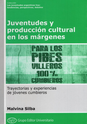 Juventudes Y Produccion Cultural En Los Margenes, De Silba, Malvina. Editorial Grupo Editor Universitario, Tapa Blanda En Español, 2020