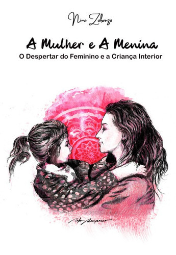 A Mulher E A Menina: O Despertar Do Feminino E A Criança Interior, De Nina Zobarzo. Série Não Aplicável, Vol. 1. Editora Clube De Autores, Capa Mole, Edição 1 Em Português, 2022