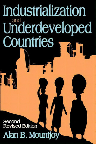 Industrialization And Underdeveloped Countries, De Alan B. Mountjoy. Editorial Taylor Francis Inc, Tapa Blanda En Inglés