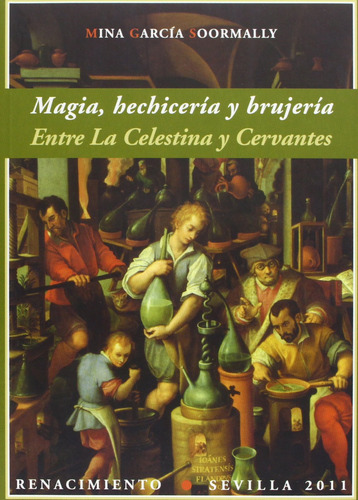Magia Hechiceria Y Brujeria: Entre La Celestina Y Cervantes