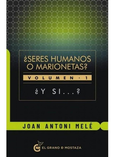 Seres Humanos O Marionetas? Volumen 1 ¿ Y Si...? - Mele, Joa