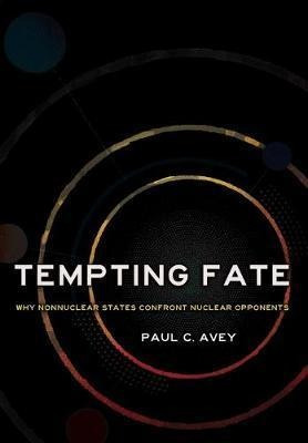 Tempting Fate : Why Nonnuclear States Confront Nuclear Op...