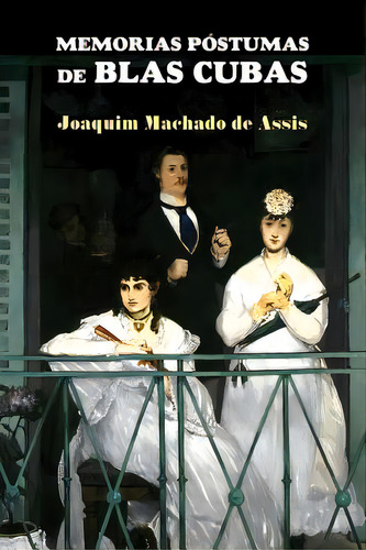 Memorias Pãâ³stumas De Blas Cubas, De Machado De Assis, Joaquim. Editorial Createspace, Tapa Blanda En Español