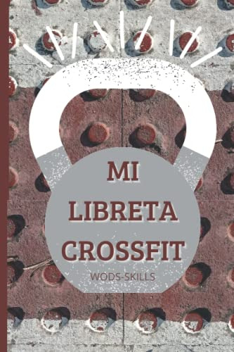 Mi Libreta Crossfit - Mi Cuaderno De Entrenamiento Crossfit: