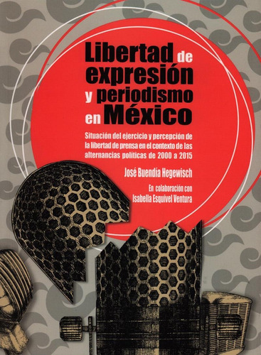 Libertad De Expresion Y Periodismo En Mexico, De Jose Buendia Hegewisch. Editorial Miguel Ángel Porrúa, Tapa Rustico En Español