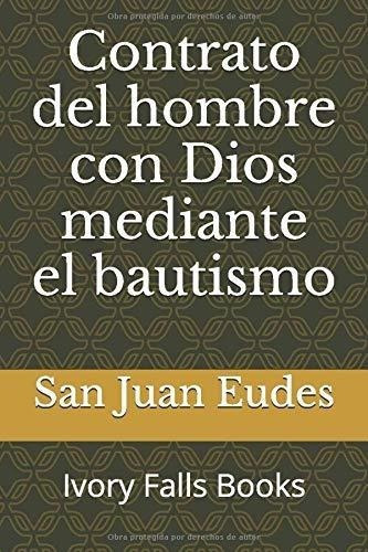 Contrato Del Hombre Con Dios Mediante El Bautismo -, de Eudes, San J. Editorial Independently Published en español