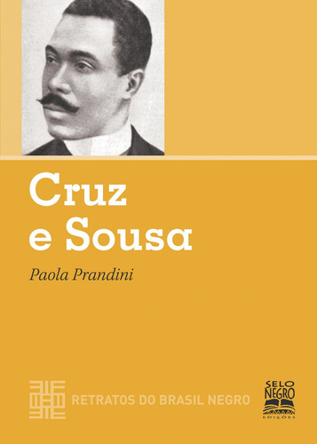 Cruz e sousa - retratos do brasil negro: COLEÇÃO RETRATOS DO BRASIL NEGRO, de Prandini, Paola Diniz. Editora Summus Editorial Ltda., capa mole em português, 2011