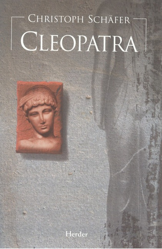 Cleópatra, De Schafer, Christoph. Editorial Herder, Tapa Dura, Edición 1 En Español, 2007