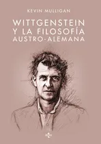 Comprar Wittgenstein y la filosofía austro-alemana, de Mulligan, Kevin. Filosofía - Filosofía y Ensayo Editorial Tecnos, tapa blanda en español, 2014