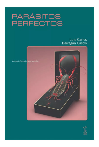 Parasitos Perfectos - Carlos Barragan Castro - Caja Negra