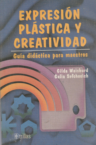 Expresion Plastica Y Creatividad Guia Didatica Para Maestros