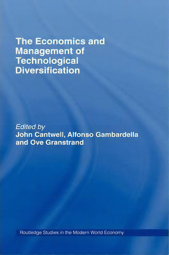 The Economics And Management Of Technological Diversification, De John Cantwell. Routledge Studies In The Modern World Economy, Vol. 1. Editorial Taylor Francis Ltd, Tapa Dura En Inglés