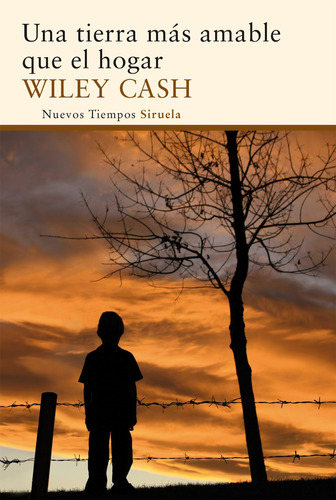 Una Tierra Más Amable Que El Hogar, Wiley Cash, Siruela